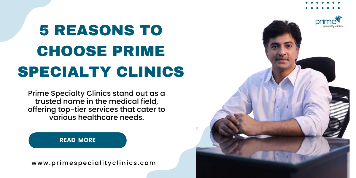 5 Reasons to Choose Prime Specialty Clinics