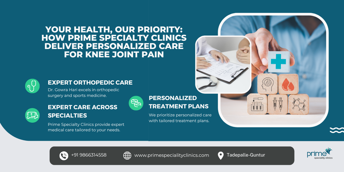 Your Health, Our Priority: How Prime Specialty Clinics Deliver Personalized Care for Knee Joint Pain